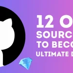 12 Open Source Gems To Become The Ultimate Developer