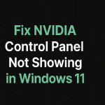 How to Fix NVIDIA Control Panel Not Showing in Windows 11